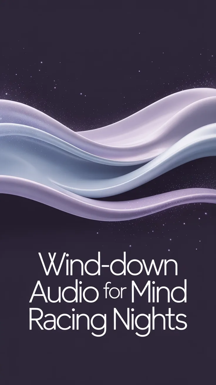 Wind-Down Audio for “Mind Racing” Nights